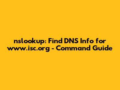 nslookup: Find DNS Info for www.isc.org - Command Guide