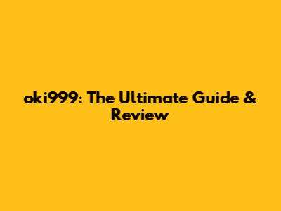 oki999: The Ultimate Guide & Review