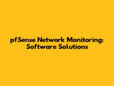 pfSense Network Monitoring: Software Solutions