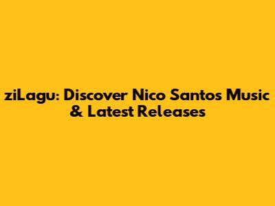 ziLagu: Discover Nico Santos Music & Latest Releases