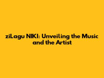 ziLagu NIKI: Unveiling the Music and the Artist