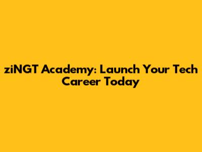 ziNGT Academy: Launch Your Tech Career Today