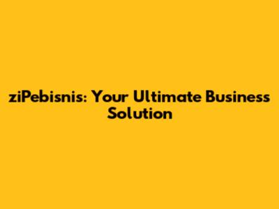 ziPebisnis: Your Ultimate Business Solution